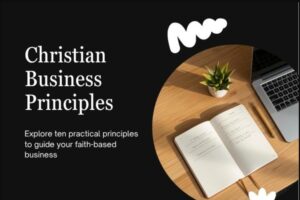 10 Christian business principles for a practical, faith-based guide